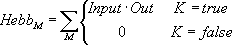 $$ Hebb_M=\sum\limits_M{\left\{{\begin{array}{*{20}c}{Input\cdot Out}&{K = true}\\ 0&{K=false}\\ \end{array}}\right.} $$
