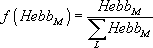 $$ f\left({Hebb_M}\right)=\frac{Hebb_M}{\sum\limits_L{Hebb_M }} $$